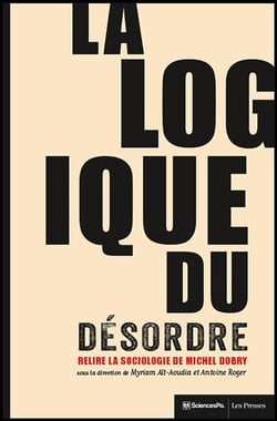 La logique du désordre - Relire la sociologie de Michel Dobry
