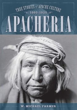 Apacheria - True Stories of Apache Culture 1860-1920