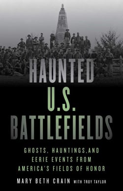 Haunted U.S. Battlefields - Ghosts, Hauntings, and Eerie Events from America's Fields of Honor