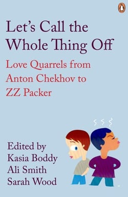 Let's Call the Whole Thing Off - Love Quarrels from Anton Chekhov to ZZ Packer