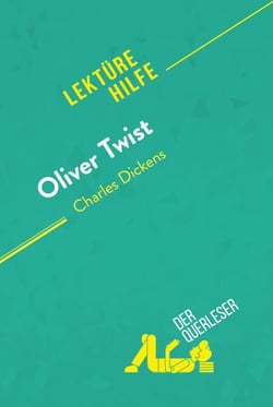 Oliver Twist von Charles Dickens (Lektürehilfe) - Detaillierte Zusammenfassung, Personenanalyse und Interpretation