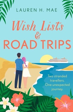 Wish Lists and Road Trips - An opposites-attract, forced-proximity romance that is the perfect uplifting escape!
