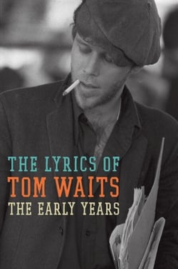 The Early Years - The Lyrics of Tom Waits 1971-1983