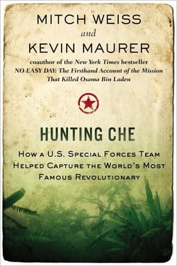 Hunting Che - How a U.S. Special Forces Team Helped Capture the World's Most Famous Revolutionary