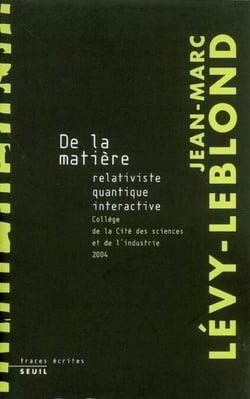 De la matière relativiste, quantique, interactive. Collège de la Cité des Sciences et de l'industrie - Collège de la Cité des Sciences et de l'Industrie, 2004