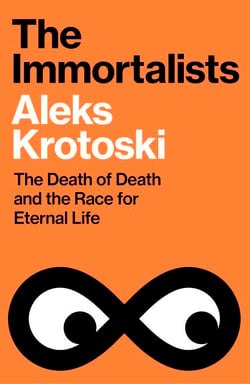 The Immortalists - The Death of Death and the Race for Eternal Life