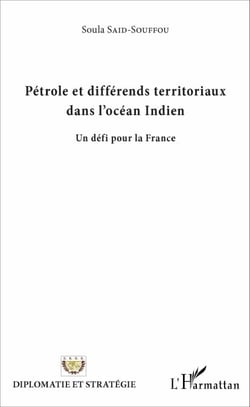 Pétrole et différends territoriaux dans l'Océan Indien - Un défi pour la France