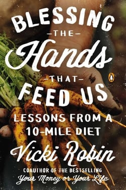 Blessing the Hands That Feed Us - Lessons from a 10-Mile Diet