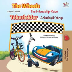 The Wheels The Friendship Race Tekerlekler Arkadaslik Yarisi - English Turkish Bilingual Collection