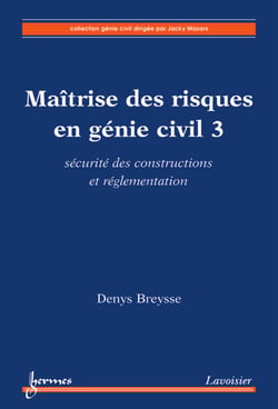 Maîtrise des risques en génie civil 3 : sécurité des constructions &amp; réglementation