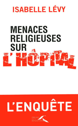 MENACES RELIGIEUSES SUR L'HOPITAL - L'intrusion du religieux dans le service public
