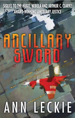 Ancillary Sword - SEQUEL TO THE HUGO, NEBULA AND ARTHUR C. CLARKE AWARD-WINNING ANCILLARY JUSTICE