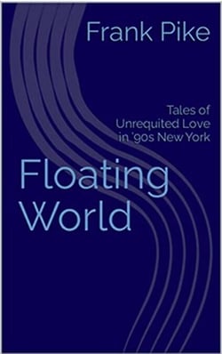 Floating World:  Tales of Unrequited Love in '90s New York