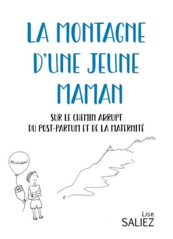 La Montagne d'une jeune maman - Sur le chemin abrupt du post-partum et de la maternité