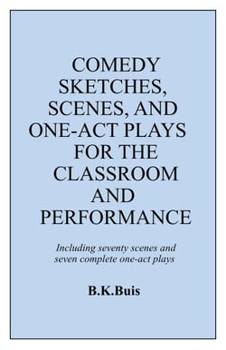 Comedy Sketches, Scenes, and One-Act Plays for the Classroom and Performance