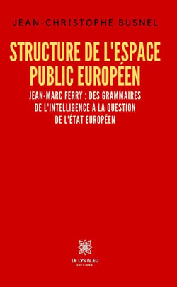 Structure de l’espace public européen - Jean-Marc Ferry : des grammaires de l’intelligence à la question de l’État européen