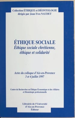 Éthique sociale : éthique sociale chrétienne, éthique et solidarité - Actes du Colloque d'Aix-en-Provence, 3 et 4 juillet 1997