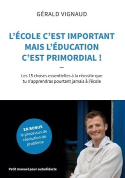 L'école c'est important mais l'éducation c'est primordial ! - Les 15 choses essentielles à la réussite que tu n'apprendras pourtant jamais à l'école