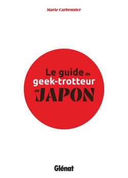 Le Guide du Geek-Trotteur au Japon