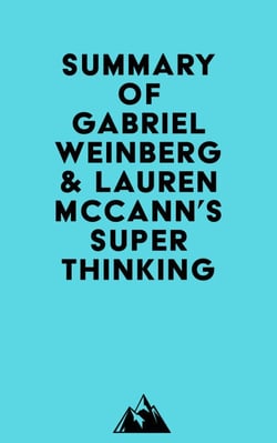 Summary of Gabriel Weinberg &amp; Lauren McCann's Super Thinking