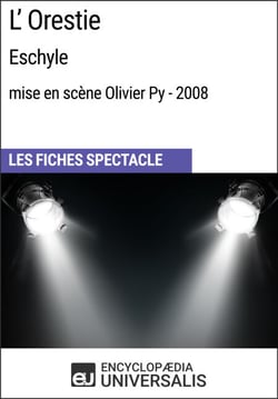 L'Orestie (Eschyle - mise en scène Olivier Py - 2008) - Les Fiches Spectacle d'Universalis