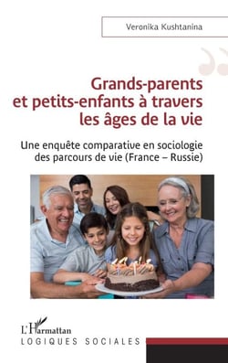 Grands-parents et petits-enfants à travers les âges de la vie - Une enquête comparative en sociologie des parcours de vie (France - Russie)