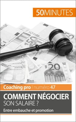 Comment négocier son salaire ? - Entre embauche et promotion