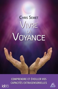 Vivre la voyance - Comprendre et éveiller vos capacités extrasensorielles