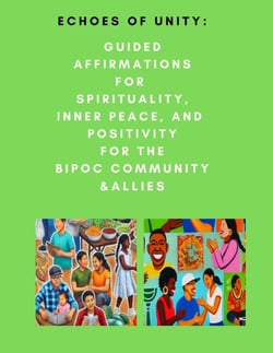 Echoes of Unity: Guided Affirmations for Spirituality, Inner Peace, and Positivity for the BIPOC Community &amp; Allies
