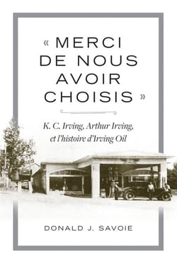 « Merci de nous avoir choisis » - K.C. Irving, Arthur Irving et l’histoire d’Irving Oil