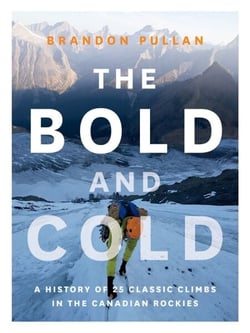 The Bold and Cold - A History of 25 Classic Climbs in the Canadian Rockies