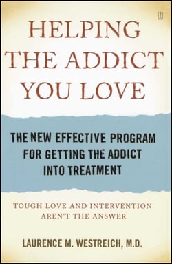 Helping the Addict You Love - The New Effective Program for Getting the Addict Into Treatment