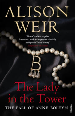 The Lady In The Tower - The Fall of Anne Boleyn (Queen of England Series)