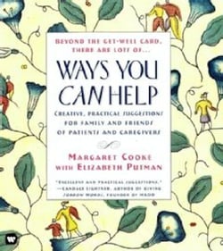 Ways You Can Help - Creative, Practical Suggestions for Family and Friends of Patient Care