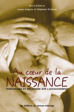 Au coeur de la naissance - Témoignages et réflexions sur l’accouchement