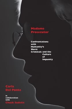 Madame Prosecutor - Confrontations with Humanity's Worst Criminals and the Culture of Impunity