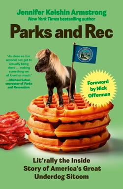 Parks and Rec - Lit'rally the Inside Story of America’s Great Underdog Sitcom