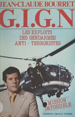 G.I.G.N. : mission impossible - Les exploits des gendarmes anti-terroristes