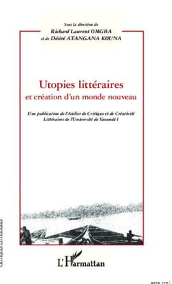 Utopies littéraires et création d'un monde nouveau - Une publication de l'Atelier de Critique et de Créativité Littéraires de l'Université de Yaoundé I