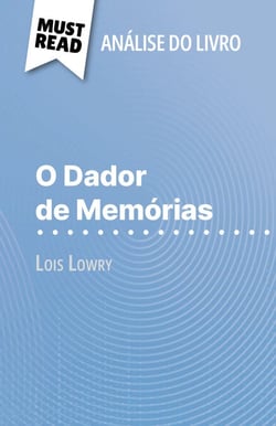 O Dador de Memórias de Lois Lowry (Análise do livro) - Análise completa e resumo pormenorizado do trabalho
