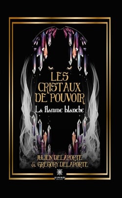 Les cristaux de pouvoir - La flamme blanche