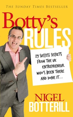 Botty's Rules - 29 Success Secrets From the UK Entrepreneur Who's Been There and Done it...