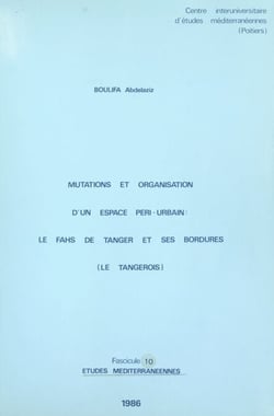 Mutations et organisation d'un espace péri-urbain : le Fahs de Tanger et ses bordures (Le Tangerois)