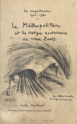 Le Métropolitain et les vestiges souterrains du vieux Paris - Un cinquantenaire 1900-1950