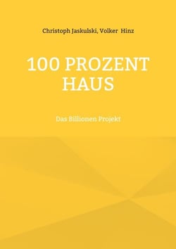 100 Prozent Haus - Das Billionen Projekt
