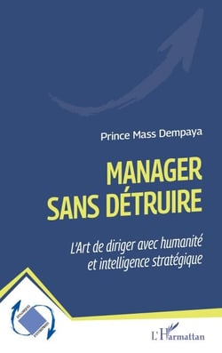 Manager sans détruire - L’Ar t de diriger avec humanité et intelligence stratégique