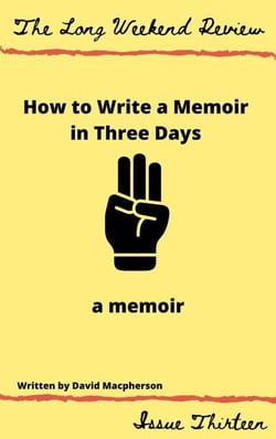 How to Write a Memoir in Three Days: A Memoir - The Long Weekend Review, #13
