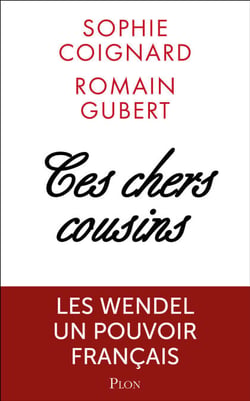 Ces chers cousins - Les Wendel pouvoirs et secrets - Les Wendel, Pouvoirs et secrets