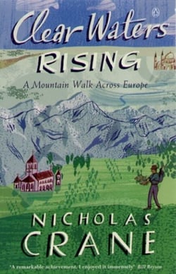 Clear Waters Rising - A Mountain Walk Across Europe