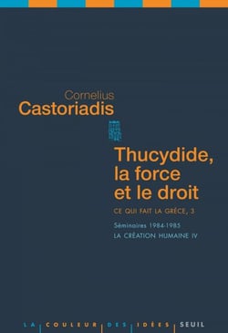 Thucydide, la force et le droit. Ce qui fait la Grèce, 3. Séminaires 1984-1985. La création humaine - Ce qui fait la Grèce, 3. Séminaire 1984-1985. La création humaine IV